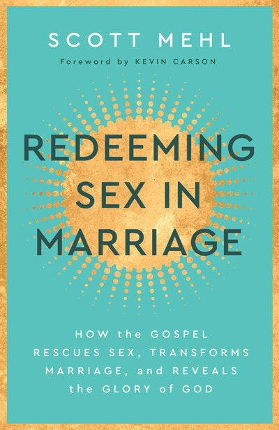 Redeeming Sex In Marriage How The Gospel Rescues Sex Transforms Mar Biblical Counseling Books 7187