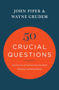 50 Crucial Questions: An Overview of Central Concerns about Manhood and Womanhood by John Piper & Wayne Grudem