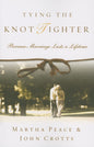 Tying the Knot Tighter: Because Marriage Lasts a Lifetime by Martha Peace & John Crotts