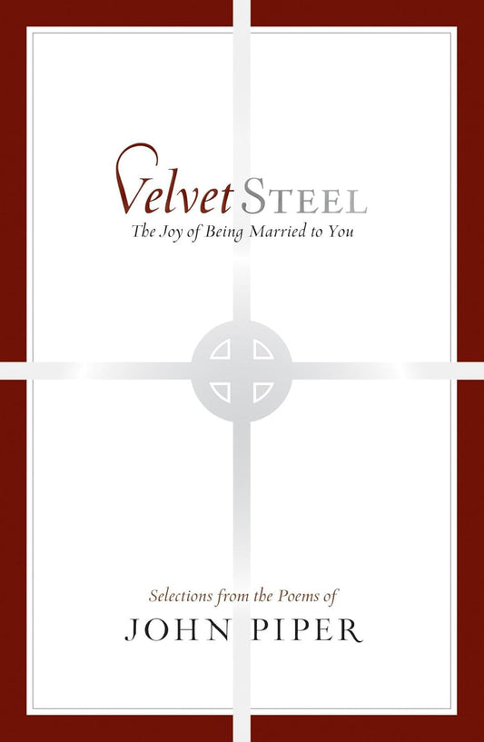 Velvet Steel - The Joy of Being Married to You - Selections from the Poems of John Piper