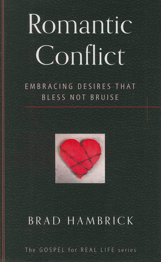 Romantic Conflict: Embracing Desires That Bless Not Bruise by Brad Hambrick - Booklet