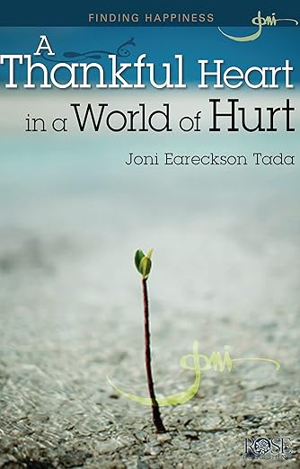 A Thankful Heart in a World of Hurt (Finding Happiness) by Joni Eareckson Tada