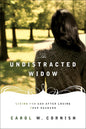 The Undistracted Widow - Living for God after Losing Your Husband by Carol W Cornish