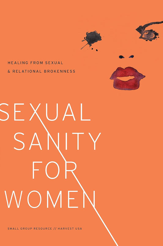 Sexual Sanity for Women: Healing from Sexual and Relational Brokenness Edited by Ellen Dykas,