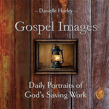 Gospel Images: Daily Portraits of God's Saving Work by Danielle Hurley