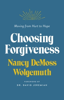 Choosing Forgiveness: Your Journey to Freedom by Nancy Demoss Wolgemuth