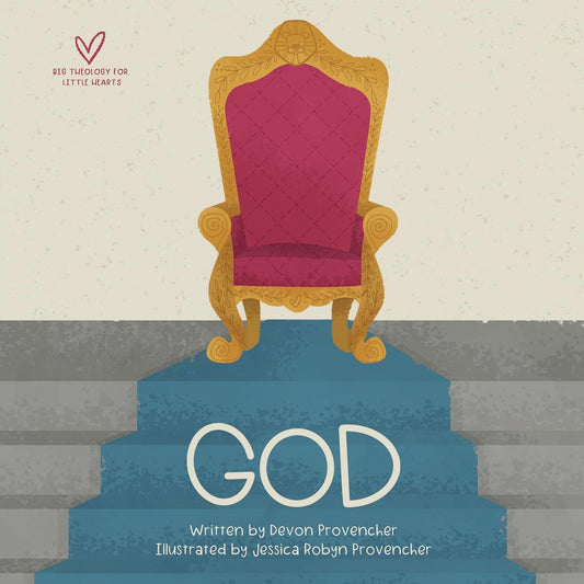 God (Big Theology for Little Hearts) by Devon Provencher