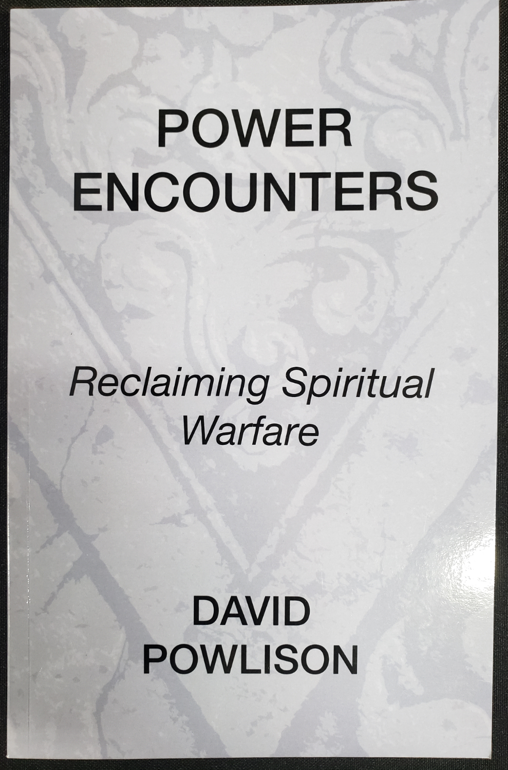 Power Encounters: Reclaiming Spiritual Warfare by David Powlison