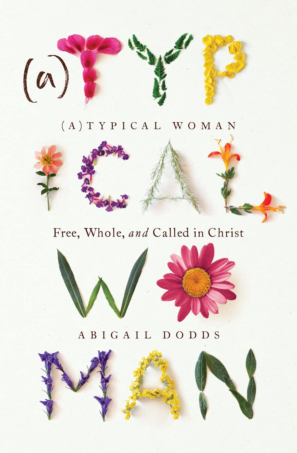 (A)Typical Woman: Free, Whole, and Called in Christ by Abigail Dodds