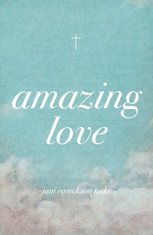 Amazing Love: Tracts (25 pack) by Joni Eareckson Tada