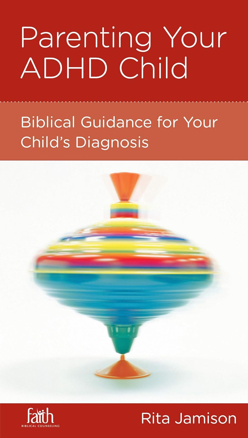 Parenting Your ADHD Child: Biblical Guidance for Your Child's Diagnosis by Rita Jamison - Mini Book