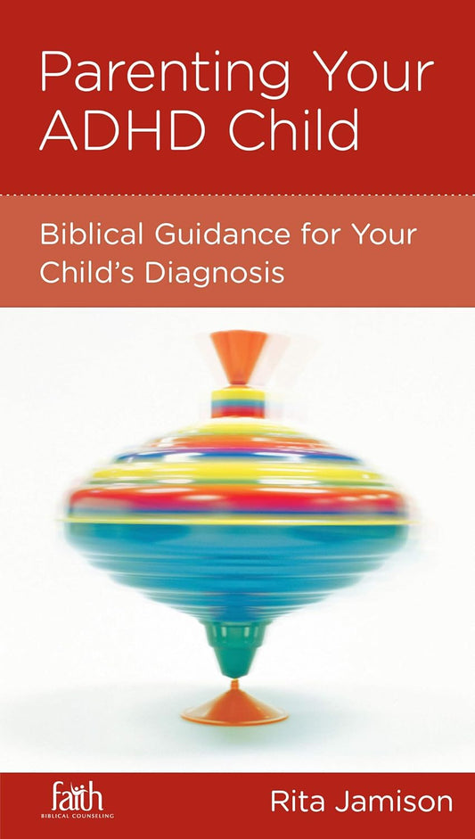 Parenting Your ADHD Child: Biblical Guidance for Your Child's Diagnosis by Rita Jamison - Mini Book