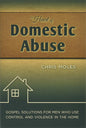 The Heart of Domestic Abuse: Gospel Solutions for Men Who Use Control and Violence in the Home by Chris Moles