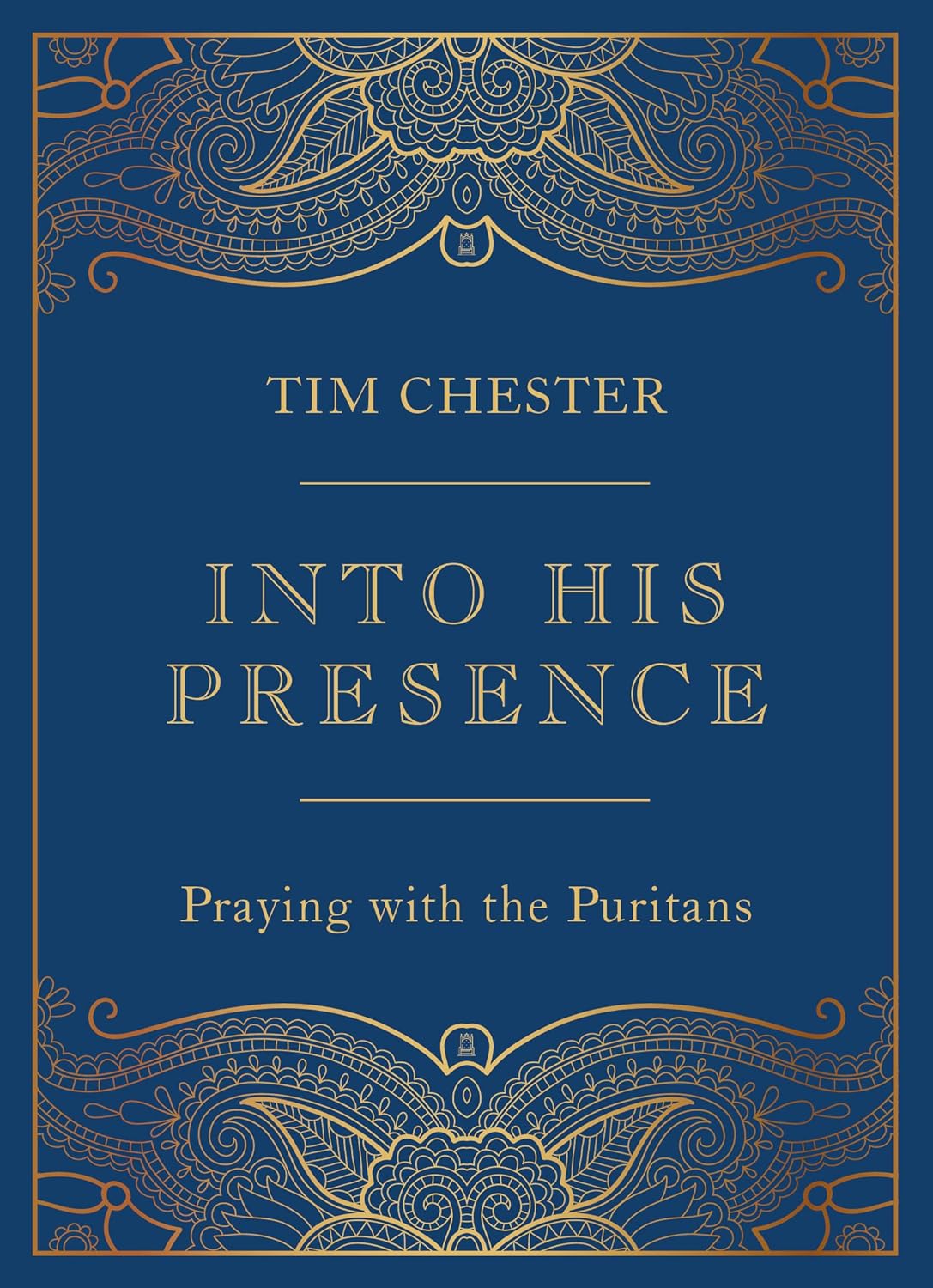 Into His Presence: Praying with the Puritans by Tim Chester