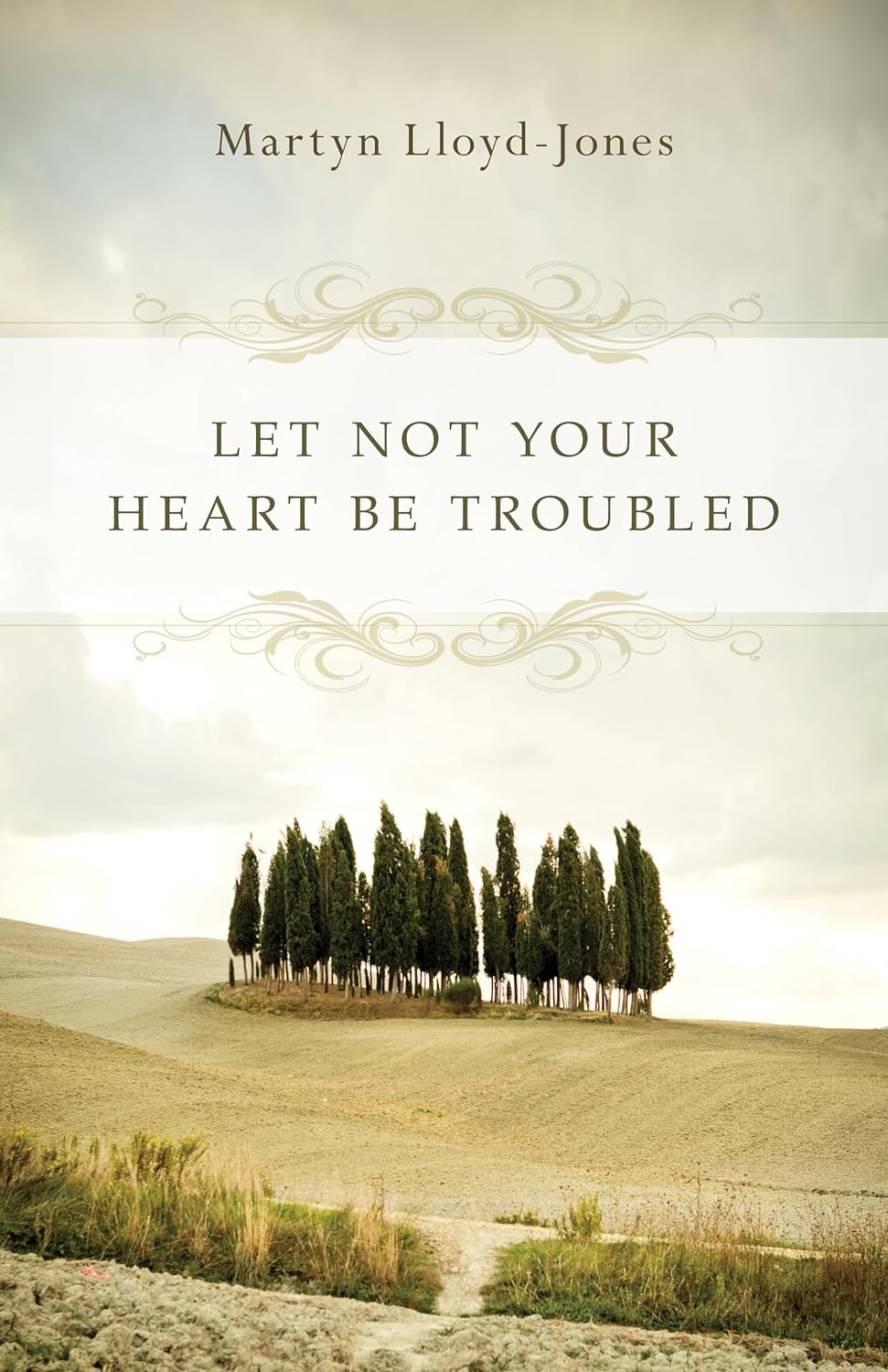 Let Not Your Heart Be Troubled by Martyn Lloyd-Jones