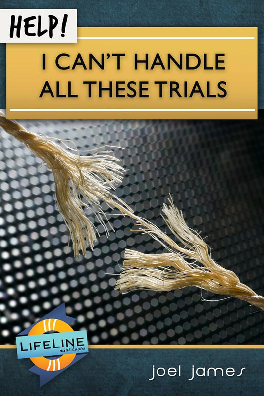 Help! I Can’t Handle All These Trials by Joel James - Mini Book