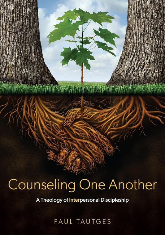 Counseling One Another: A Theology of Interpersonal Discipleship by Paul Tautges