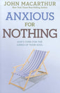 Anxious for Nothing: God's Cure for the Cares of Your Soul by John MacArthur, Jr.