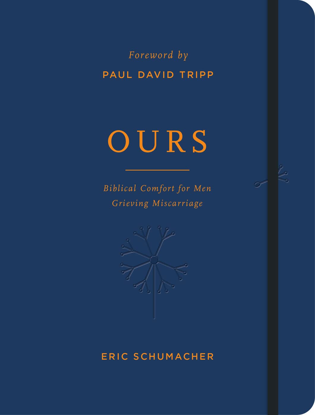 Ours: Biblical Comfort for Men Grieving Miscarriage Journaling by Eric Schumacher