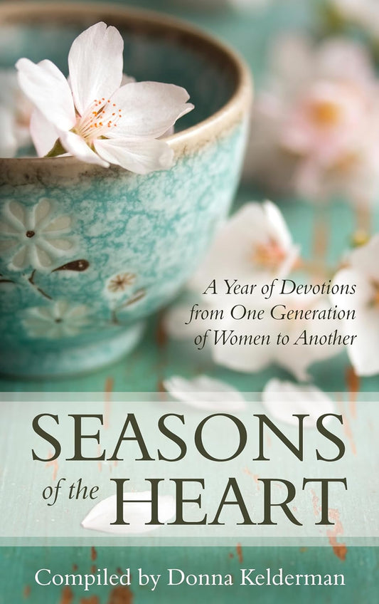 Seasons of the Heart: A Year of Devotions from One Generation of Women to Another compiled by Donna Kelderman