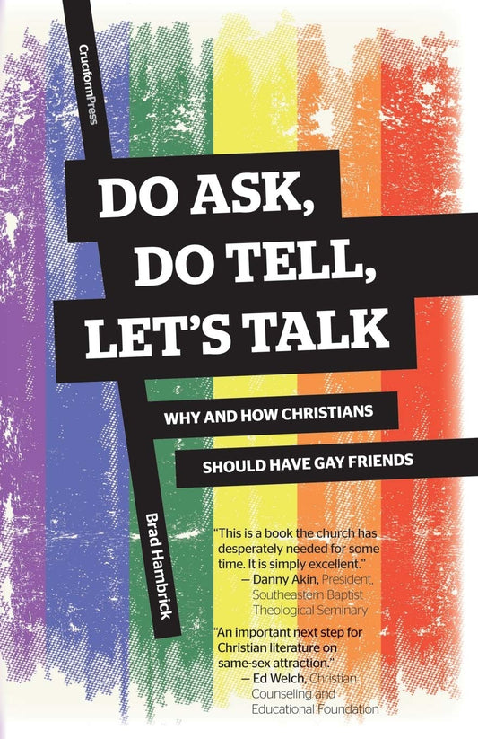 Do Ask, Do Tell, Let's Talk: Why and How Christians Should Have Gay Friends by Brad Hambrick