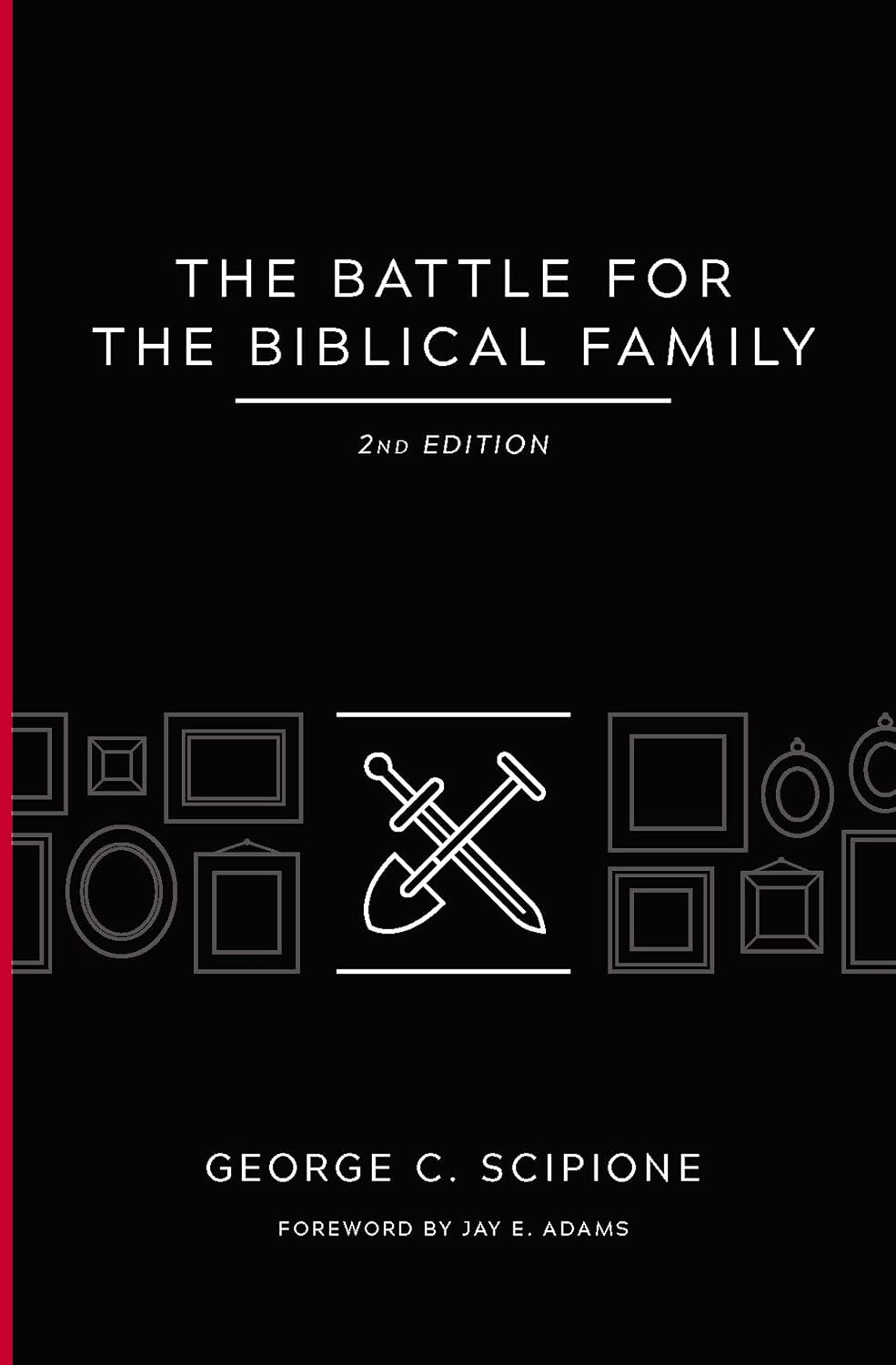 The Battle for the Biblical Family by George C. Scipione