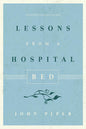 Lessons from a Hospital Bed by John Piper