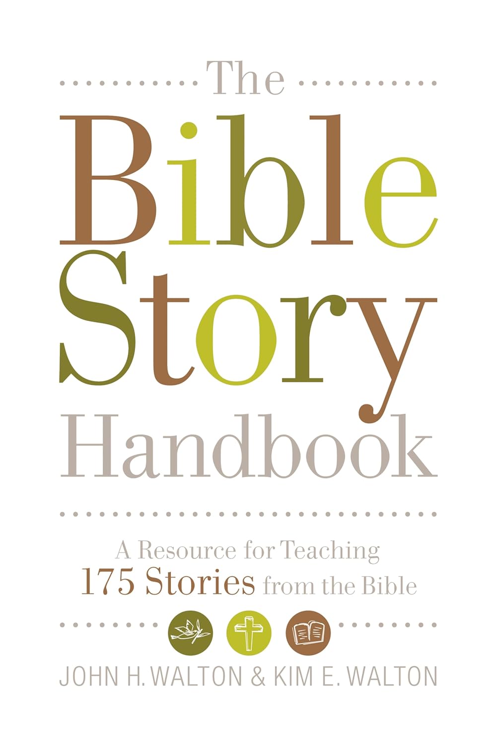 The Bible Story Handbook: A Resource for Teaching 175 Stories from the Bible by John H. Walton & Kim E. Walton