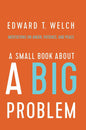 A Small Book about a Big Problem: Meditations on Anger, Patience, and Peace by Ed Welch