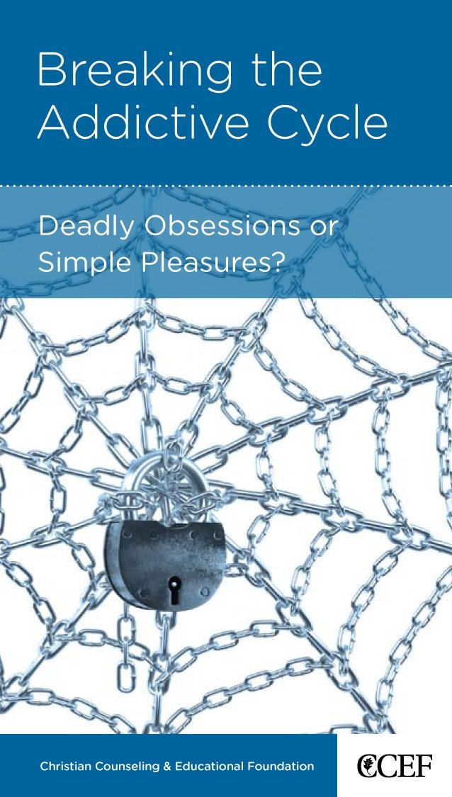 Breaking the Addictive Cycle: Deadly Obsessions or Simple Pleasures? by David Powlison - Mini Book