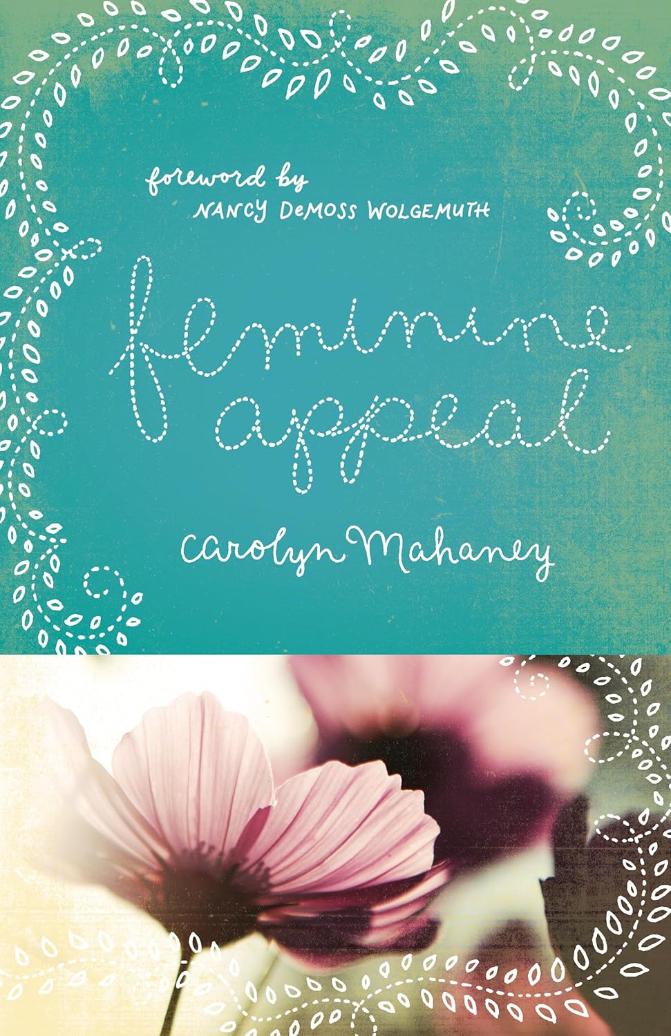 Feminine Appeal: Seven Virtues of a Godly Wife and Mother by Carolyn Mahaney