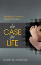 The Case for Life - Equipping Christians to Engage the Culture by Scott Klusendorf