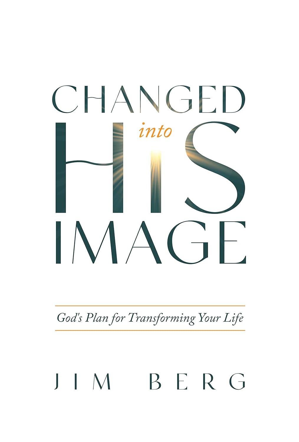 Changed into His Image: God's Plan for Transforming Your Life by Jim Berg