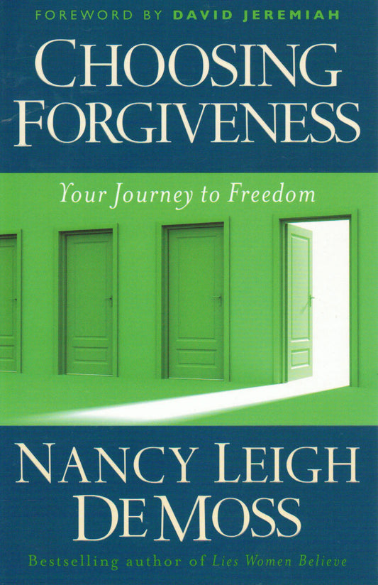 Choosing Forgiveness: Your Journey to Freedom by Nancy Demoss Wolgemuth