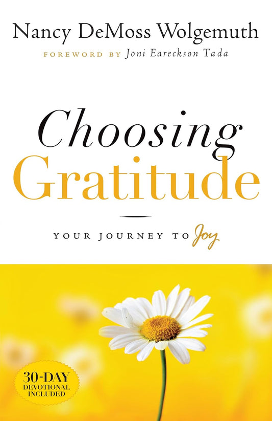 Choosing Gratitude: Your Journey to Joy - HARD COVER by Nancy Demoss Wolgemuth