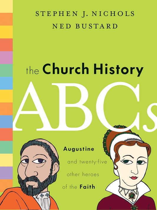 The Church History ABC's by Stephen J. Nichols & Ned Bustard