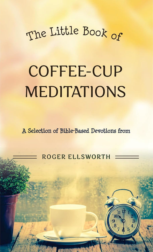 The Little Book of Coffee-cup Meditations by Roger Ellsworth