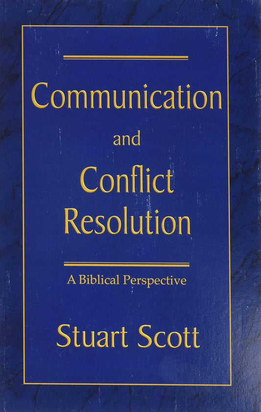 Communication and Conflict Resolution: A Biblical Perspective by Stuart Scott - Booklet