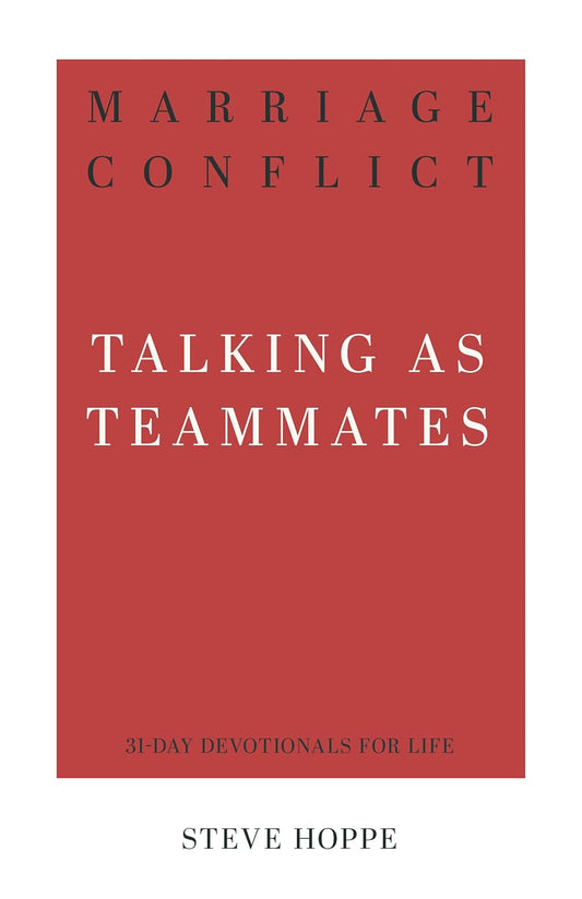 Marriage Conflict: Talking as Teammates (31-Day Devotionals for Life) by Steve Hoppe