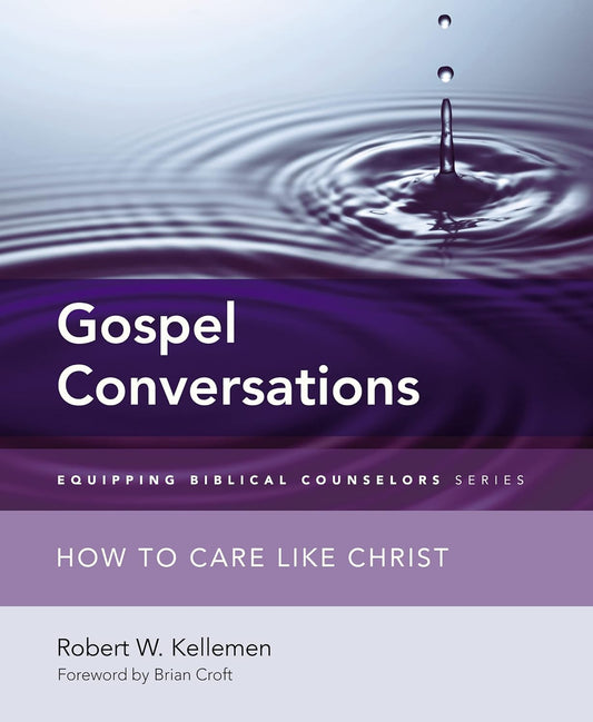 Gospel Conversations: How to Care Like Christ (Equipping Biblical Counselors) by Bob Kellemen