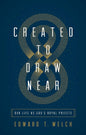 Created to Draw Near: Our Life as God's Royal Priests by Edward Welch