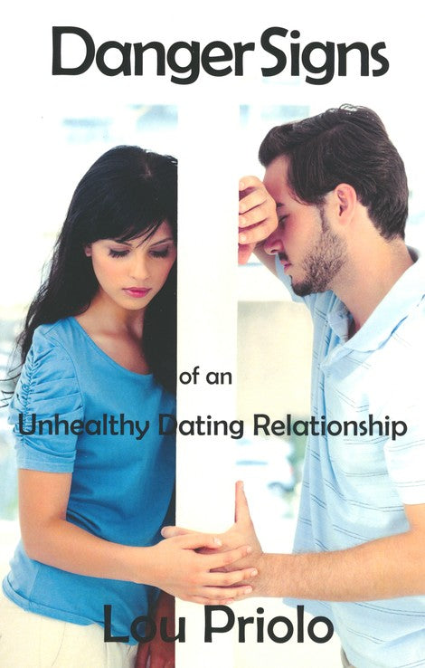 Danger Signs of an Unhealthy Dating Relationship by Lou Priolo