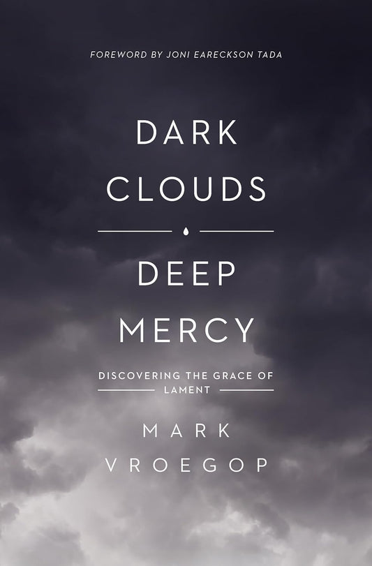 Dark Clouds, Deep Mercy by Joni Eareckson Tada & Mark Vroegop