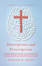 Descriptions and Prescriptions: A Biblical Perspective on Psychiatric Diagnoses and Medications by Michael R. Emlet, MD