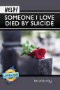 Help! Someone I Love Died By Suicide by Bruce Ray - Mini Book