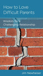 How to Love Difficult Parents: Wisdom for a Challenging Relationship by Jim Newheiser - Mini Book