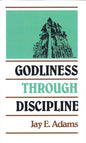 Godliness Through Discipline by Jay E. Adams - Mini Book