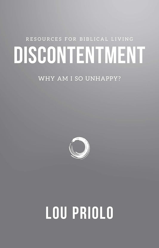 Discontentment: Why Am I So Unhappy? By Lou Priolo - Booklet