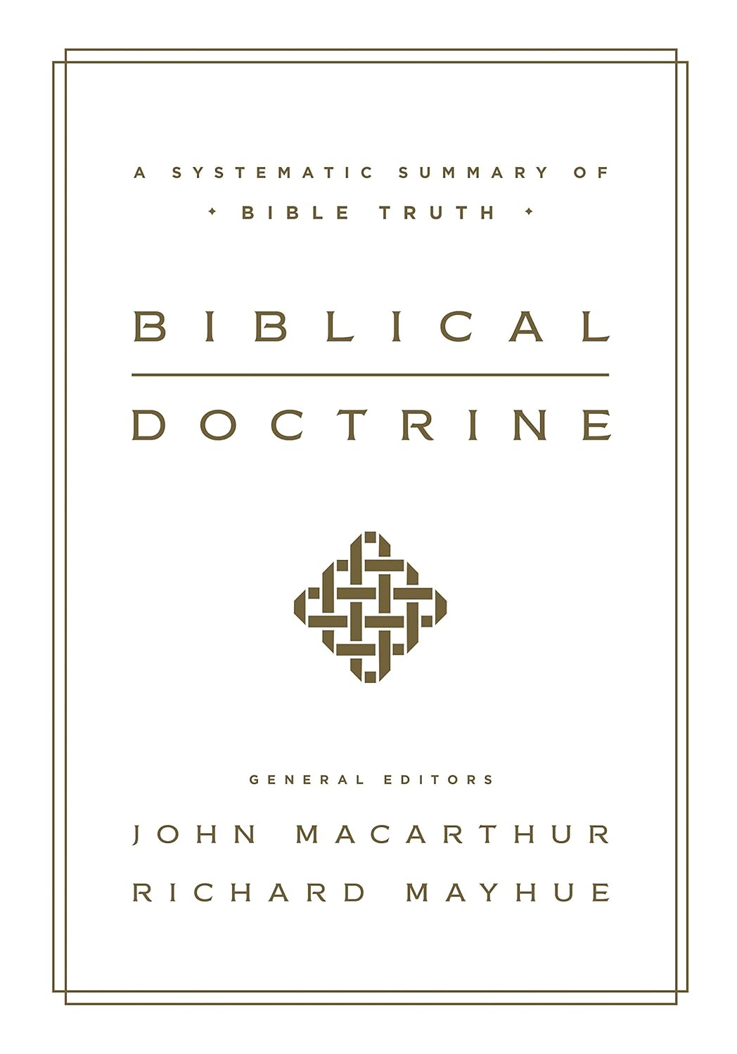 Biblical Doctrine: A Systematic Summary of Bible Truth by John MacArthur & Richard Mayhue