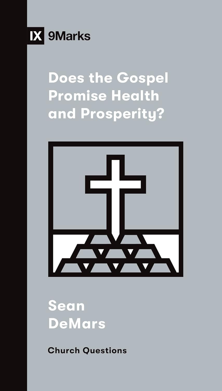 Does the Gospel Promise Health and Prosperity? By Sean DeMars